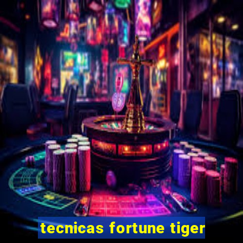 tecnicas fortune tiger